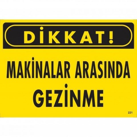 Dikkat Makinalar Arasında Gezinme Uyarı Levhası 25x35 KOD:221