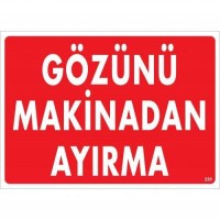 Gözünü Makinadan Ayırma Uyarı Levhası 25x35 KOD:220