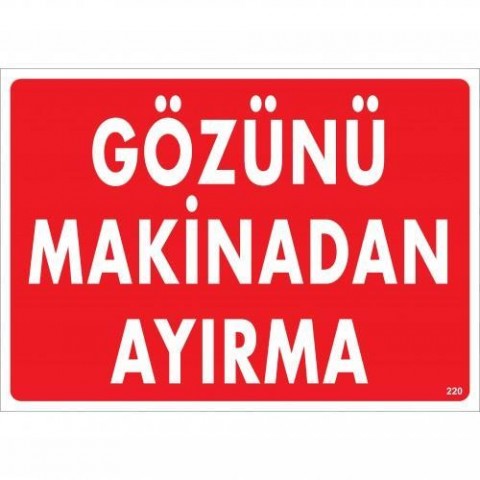 Gözünü Makinadan Ayırma Uyarı Levhası 25x35 KOD:220