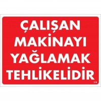 Çalışan Makinayı Yağlamak Tehlikelidir Uyarı Levhası 25x35 No: 216