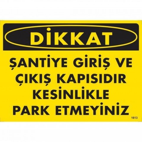 Dikkat Şantiye Giriş Ve Çıkış Kapısıdır Kesinlikle Park Etmeyiniz Uyarı Levhası 25x35 KOD:1613