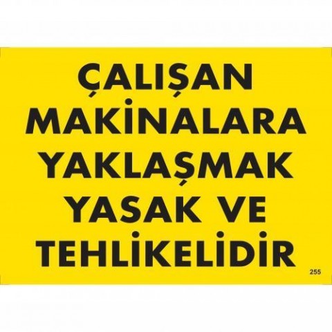 Çalışan Makinalara Yaklaşmak Yasak Ve Tehlikelidir Uyarı Levhası 25x35 KOD:255