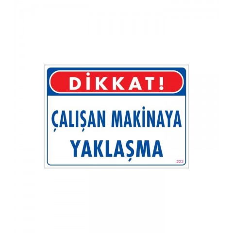 Çalışan Makinaya Yaklaşma Uyarı Levhası 25x35 KOD: 222