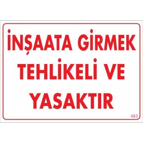 İnşaata Girmek Yasaktır Uyarı Levhası 25x35 KOD:453