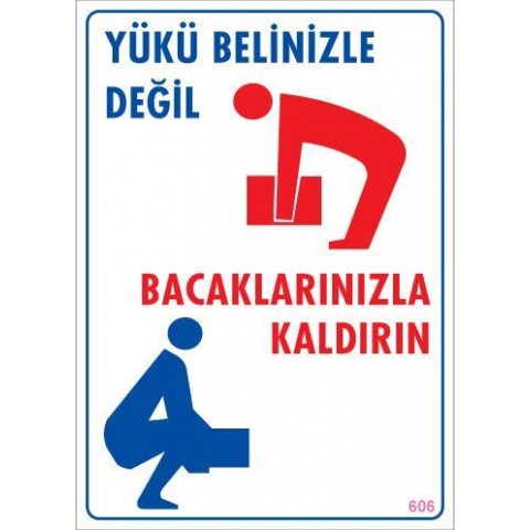 Yükü Belinizle Değil Bacaklarınızla KaldırınLevhası 25x35 KOD: 606