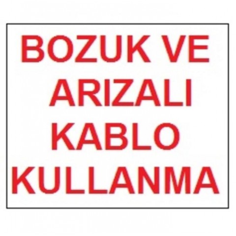 Bozuk ve Arızalı Kablo Kullanma Uyarı Levhası 17,5x25 KOD:301