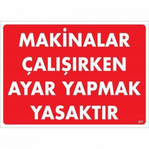 Makinalar Çalışırken Ayar Yapmak Yasaktır Uyarı Levhası 25x35 KOD:227