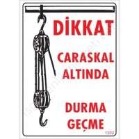 Dikkat Calaskal Altında Durmayın Uyarı Levhası 25x35 KOD:1302