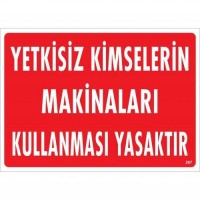 Yetkisiz Kimselerin Makinaları Kullanması Yasaktır Uyarı Levhası 25x35 KOD:267