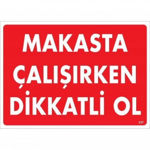 Makasta Çalışırken Dikkatli Ol Uyarı Levhası 25x35 KOD:237