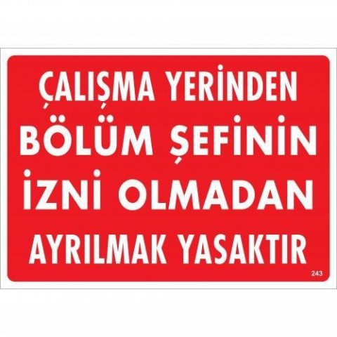 Çalışma Yerinden Bölüm Şefinin İzni Olmadan Ayrılmak Yasaktır Uyarı Levhası 25x35 KOD:239