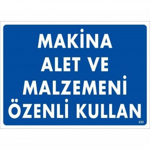 Makine Alet Ve Malzemeni Özenli Kullan Uyarı Levhası 25x35 KOD:232