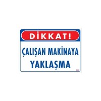 Çalışan Makinaya Yaklaşma Uyarı Levhası 25x35 KOD: 222