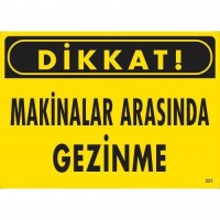 Dikkat Makinalar Arasında Gezinme Uyarı Levhası 25x35 KOD:221