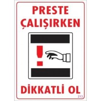 Dikkat Preste Çalışırken Dikkatli Ol Uyarı Levhası  25x35 KOD:213