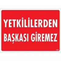 Yetkililerden Başkası Giremez Uyarı Levhası 25x35 KOD:1426