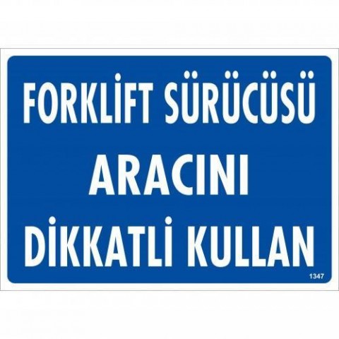 Forklift Sürücüsü Aracını Dikkatli Kullan Uyarı Levhası 25x35 KOD:1347