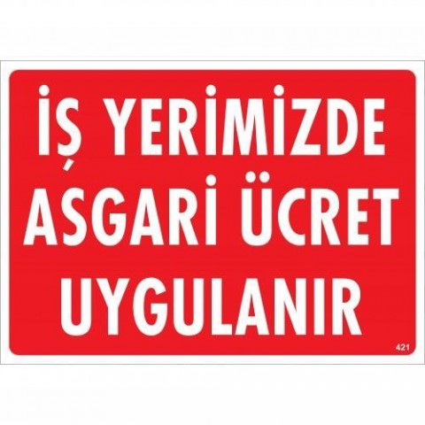 İşyerimizde Asgari Ücret Uygulanır Uyarı Levhası 25x35 KOD:421