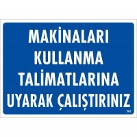 Makinaları Kullanma Tallimatlarını Uyarak Çalıştırınız Uyarı Levhası 25x35 KOD:262