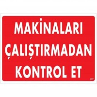 Makinaları Çalıştırmadan Kontrol Et Uyarı Levhası 25x35 KOD:207