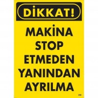 Dikkat Makine Stop Etmeden Yanından Ayrılma Uyarı Levhası 25x35 KOD:200