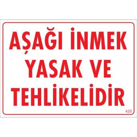 Aşağı İnmek Yaşaktır Uyarı Levhası 25x35 KOD:420