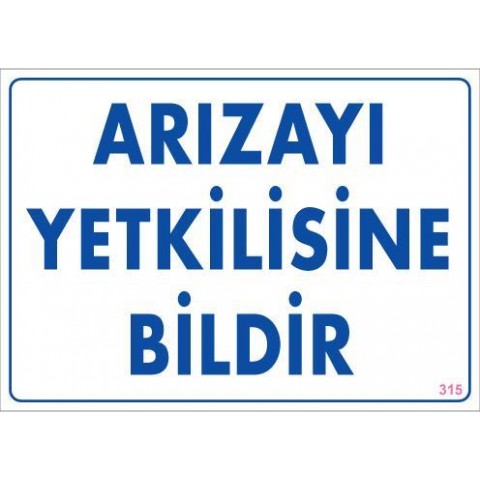 Arızayı Bildir Uyarı Levhası 25x35 KOD:315