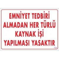 Emniyet Tedbiri Almadan Herlü Kaynak Yasaktır Levhası 25x35 KOD: 724