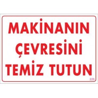 Makinanın Çevresini Temiz Tutun Uyarı Levhası 25x35 KOD: 229